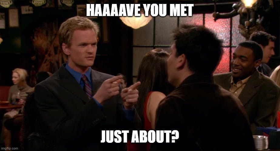 Meme referencing Just About and the TV show How I Met Your Mother. The caption reads "haaaave you met Just About?"