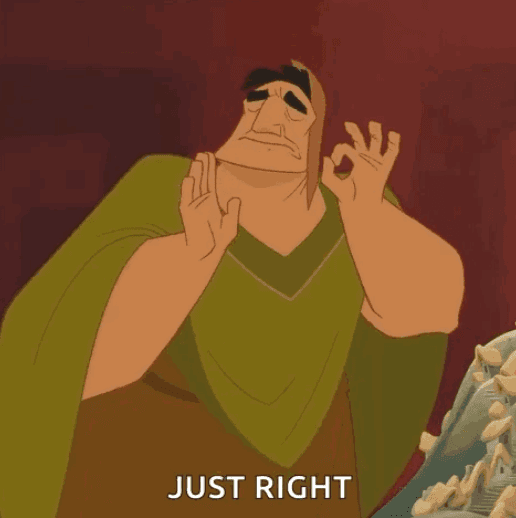gif from Emperor's New Groove. Character 'Pacha' showing appreciation. Caption reads "just right".