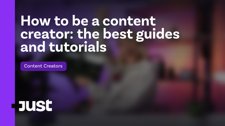 How to be a content creator: the best guides and tutorials | Just ...