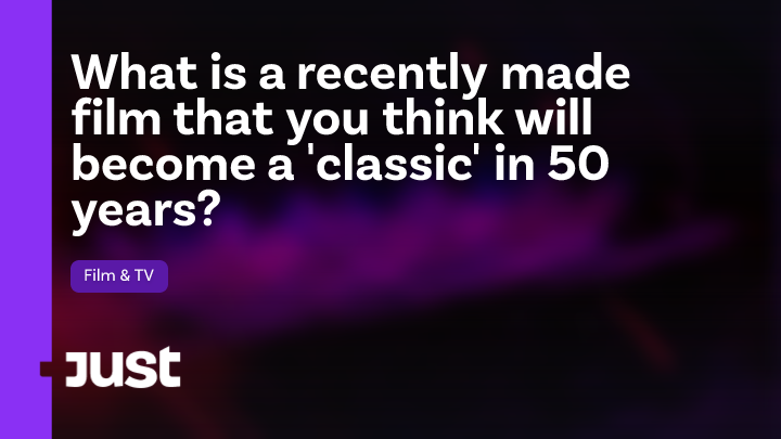 What is a recently made film that you think will become a 'classic' in ...