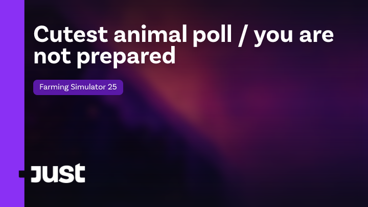 Cutest animal poll / you are not prepared | Just Farming Simulator 25